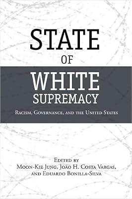 State of White Supremacy: Racism, Governance, and the United States | Hardcover | Social Science