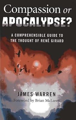 Compassion or Apocalypse: A Comprehensible Guide to the Thought of Rene Girard by Warren, James | Paperback | Religion