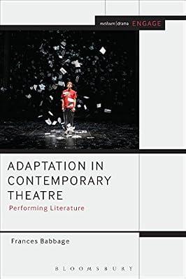Adaptation in Contemporary Theatre: Performing Literature (Methuen Drama Engage) by Babbage, Frances | Paperback | Performing Arts