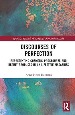 Discourses of Perfection: Representing Cosmetic Procedures and Beauty Products in UK Lifestyle Magazines (Routledge Research in Language and Communication) by Hermans, Anne-Mette | Hardcover | Literature: History And Criticism