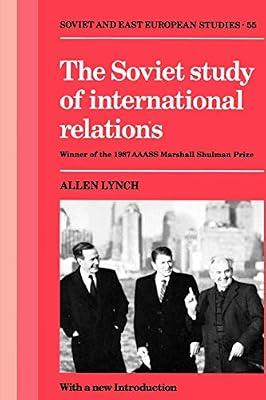 The Soviet Study of International Relations: 55 (Cambridge Russian, Soviet and Post-Soviet Studies, Series Number 55) by Lynch, Allen | Paperback | Political Science