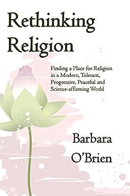 Rethinking Religion: Finding a Place for Religion in a Modern, Tolerant, Progressive, Peaceful and Science-affirming World by O'Brien, Barbara | Paperback | Religion