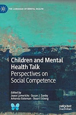 Children and Mental Health Talk: Perspectives on Social Competence (The Language of Mental Health) by Joyce Lamerichs; Amanda Bateman; Stuart Ekberg; Susan J. Danby | Hardcover | Educational Psychology