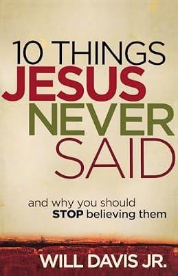 10 Things Jesus Never Said: And Why You Should Stop Believing Them by Davis, Will, Jr. | Paperback | Religion