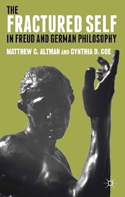 The Fractured Self in Freud and German Philosophy by Altman, M.; Coe, C. | Hardcover | Western Philosophy: C 1600 To C 1900