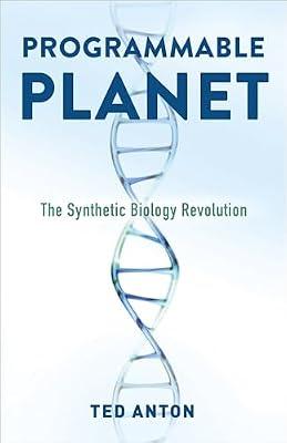 Programmable Planet: The Synthetic Biology Revolution by Anton, Ted | Hardcover | Science