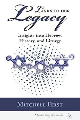 Links to Our Legacy: Insights into Hebrew, History, and Liturgy by First, Mitchell | Paperback | Judaism