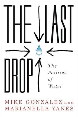 The Last Drop: The Politics of Water by Gonzalez, Mike; Yanes, Marianella | Paperback | Political Science