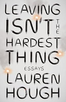 Leaving Isn't the Hardest Thing: Essays by Hough, Lauren | Paperback | Biography & Autobiography