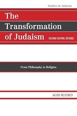 The Transformation of Judaism: From Philosophy to Religion (Studies in Judaism) by Neusner, Jacob | Paperback | Religion