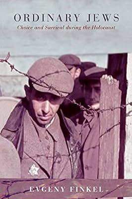 Ordinary Jews: Choice and Survival during the Holocaust by Finkel, Evgeny | Paperback | History