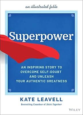 Superpower - An Inspiring Story to Overcome Self-Doubt and Unleash Your Authentic Greatness by Leavell, Kate | Hardcover | Business & Economics