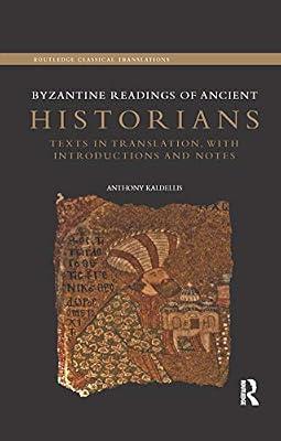 Byzantine Readings of Ancient Historians: Texts in Translation, With Introductions and Notes (Routledge Classical Translations) by Kaldellis, Anthony | Paperback | European History