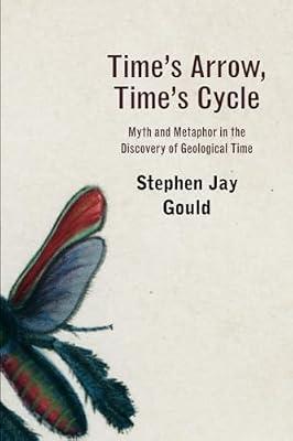 Time’S Arrow, Time’S Cycle: Myth and Metaphor in the Discovery of Geological Time: 2 (Jerusalem-Harvard Lectures) by Gould, Stephen Jay | Paperback | Science: General Issues