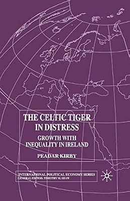 The Celtic Tiger in Distress: Growth With Inequality in Ireland (International Political Economy) by Kirby, P. | Paperback | Political Science
