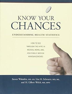 Know Your Chances: Understanding Health Statistics by Woloshin, Steven, M.D.; Schwartz, Lisa M., M.D.; Welch, H. Gilbert, M.D. | Paperback | Medical