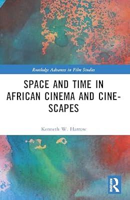 Space and Time in African Cinema and Cine-scapes (Routledge Advances in Film Studies) by Harrow, Kenneth W. | Paperback | Regional