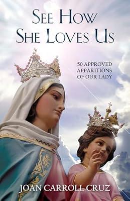 See How She Loves Us: 50 Approved Apparitions of Our Lady by Joan Carroll Cruz | Paperback | Religion