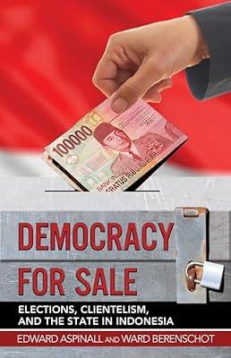Democracy for Sale: Elections, Clientelism, and the State in Indonesia by Aspinall, Edward; Berenschot, Ward | Paperback | Indonesia