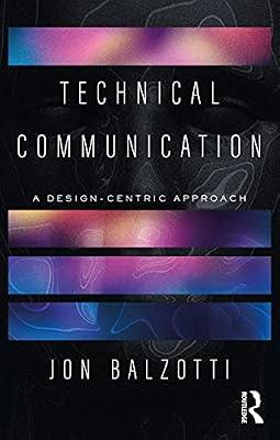 Technical Communication: A Design-Centric Approach by Balzotti, Jon | Paperback | Language Arts & Disciplines