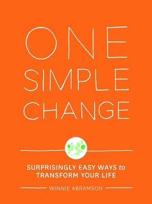 One Simple Change: Surprisingly Easy Ways to Transform Your Life by Abramson, Winnie | Paperback | Health & Fitness