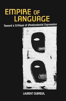 Empire of Language: Toward a Critique of Postcolonial Expression by Dubreuil, Laurent | Hardcover | Literary Criticism