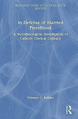 In Defense of Married Priesthood: A Sociotheological Investigation of Catholic Clerical Celibacy (Routledge Studies in the Sociology of Religion) by Ballano, Vivencio O. | Hardcover | Religion: General