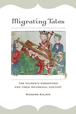 Migrating Tales: The Talmud's Narratives and Their Historical Context by Kalmin, Richard | Hardcover | History
