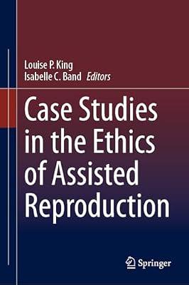 Case Studies in the Ethics of Assisted Reproduction | Hardcover | Medical Ethics & Professional Conduct