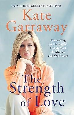 Strength of Love: Embracing an Uncertain Future with Resilience and Optimism (BONN07) by Garraway, Kate | Hardcover | Biography & Autobiography
