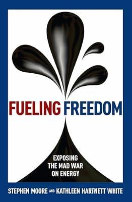 Fueling Freedom: Exposing the Mad War on Energy by Moore, Stephen; White, Kathleen Hartnett | Hardcover | Business & Economics