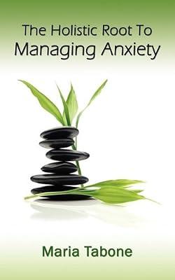 The Holistic Root to Managing Anxiety | Paperback