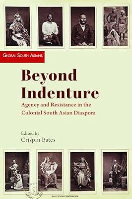 Beyond Indenture: Agency and Resistance in the Colonial South Asian Diaspora (Global South Asians) | Hardcover | History