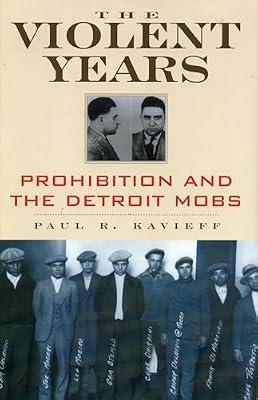 The Violent Years: Prohibition and the Detroit Mobs by Kavieff, Paul R. | Hardcover