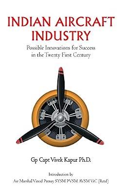 Indian Aircraft Industry: Possible Innovations for Success in the Twenty-First Century: Possible Invention for Success in the Twenty First Century by Vivek Kapur | Hardcover | Political Science