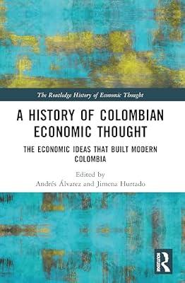 A History of Colombian Economic Thought: The Economic Ideas That Built Modern Colombia (Routledge History of Economic Thought) | Paperback | Business & Economics