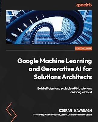 Google Machine Learning and Generative AI for Solutions Architects: ​Build efficient and scalable AI/ML solutions on Google Cloud by Kavanagh, Kieran | Paperback | Computers
