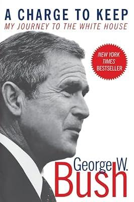 A Charge to Keep: My Journey to the White House: My Journey to the White House – President George W. Bush's Revealing Memoir of Values and Leadership by Bush, George W. | Paperback | Biography: Historical