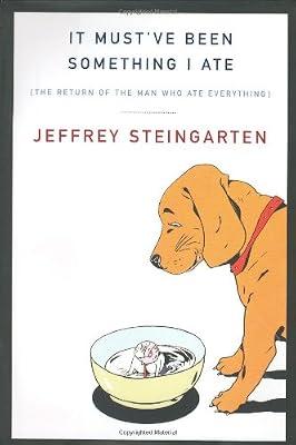 It Must've Been Something I Ate: The Return of the Man Who Ate Everything by Steingarten, Jeffrey | Hardcover | Fiction