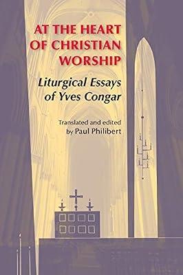 At the Heart of Christian Worship: Liturgical Essays of Yves Congar (Pueblo Books) by Congar OP, Yves | Paperback | Christian Liturgy
