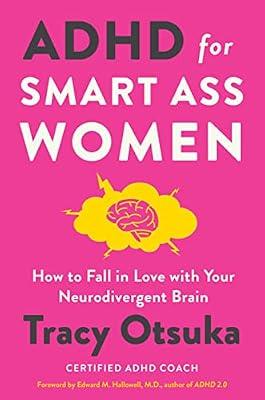 ADHD for Smart Ass Women: How to Fall in Love with Your Neurodivergent Brain by Otsuka, Tracy | Hardcover | Self-Help: Personal Growth