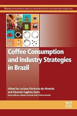 Coffee Consumption and Industry Strategies in Brazil: A Volume in the Consumer Science and Strategic Marketing Series (Woodhead Publishing Series in Consumer Science and Strategic Marketing) | Paperback | Brazil