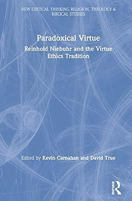 Paradoxical Virtue: Reinhold Niebuhr and the Virtue Tradition (Routledge New Critical Thinking in Religion, Theology and Biblical Studies) | Hardcover | Christianity