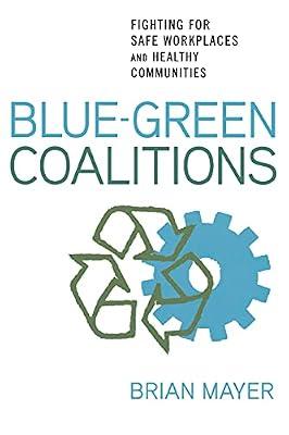 Blue-Green Coalitions: Fighting for Safe Workplaces and Healthy Communities by Mayer, Brian | Paperback | Political Science