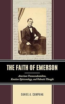 The Faith of Emerson: American Transcendentalism, Kantian Epistemology, and Vedantic Thought by Campana, Daniel A. | Hardcover | Philosophy