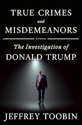 True Crimes and Misdemeanors by Toobin, Jeffrey | Hardcover | Political Science