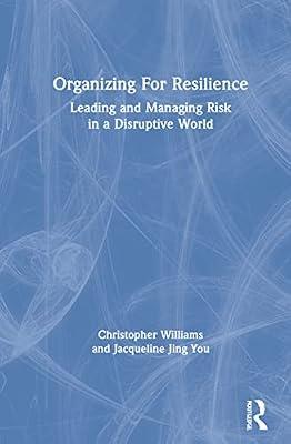 Organizing For Resilience: Leading and Managing Risk in a Disruptive World by Williams, Christopher; You, Jacqueline Jing | Hardcover | Economics