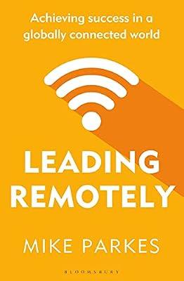 Leading Remotely: Achieving Success in a Globally Connected World by Parkes, Mike | Paperback | Management: Leadership & Motivation