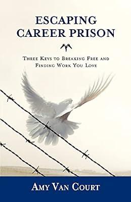 Escaping Career Prison: Three Keys to Breaking Free and Finding Work You Love by Merritt Jones, Dennis; Godin, Seth; Kieves, Tama | Paperback | Business & Economics