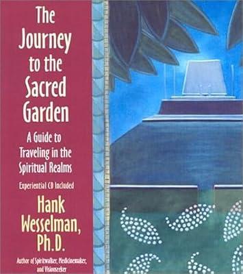 The Journey To The Sacred Garden: A Guide to Travelling in the Spiritual Realms by Wesselman, Hank | Hardcover | Mind